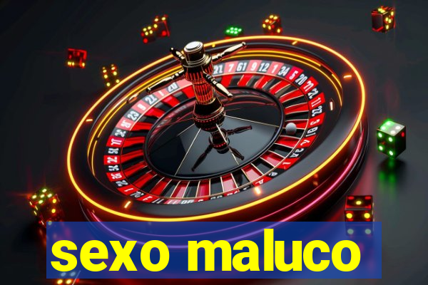 sexo maluco